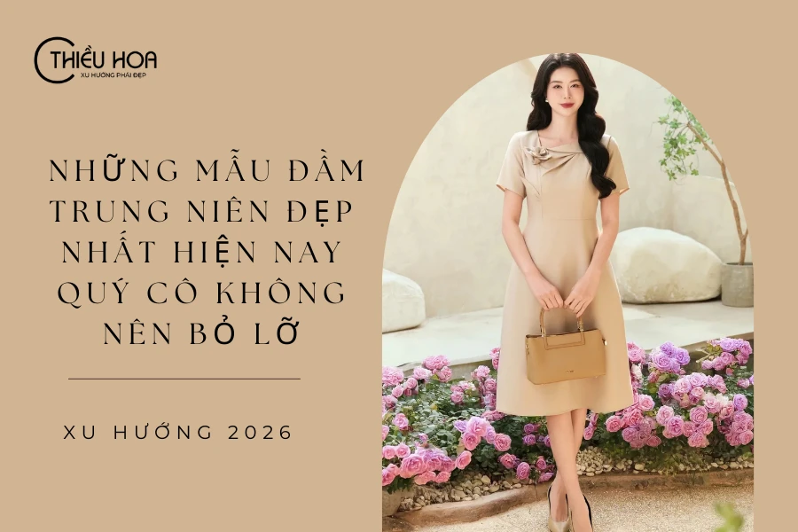 Xu hướng 2026: Những mẫu đầm trung niên đẹp nhất hiện nay quý cô không nên bỏ lỡ