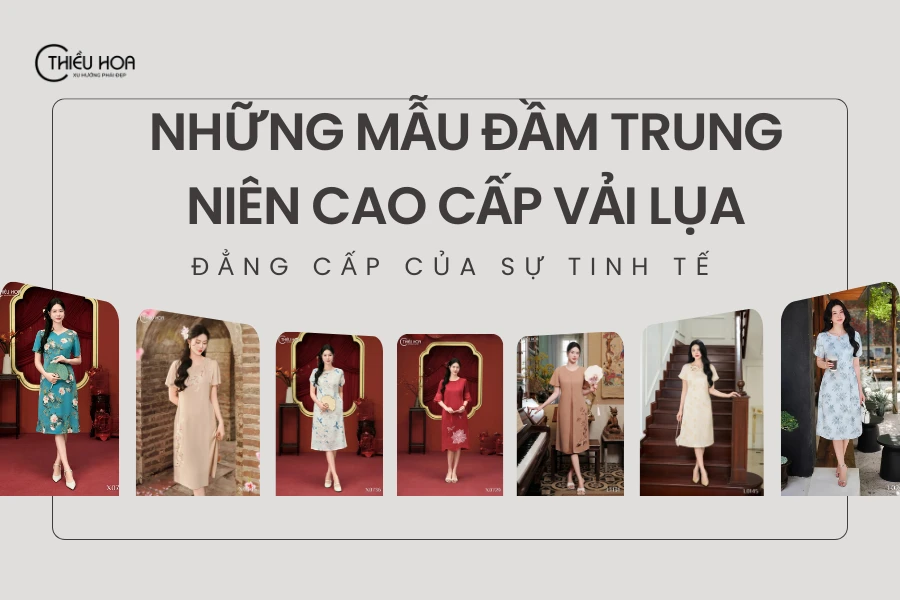 Những mẫu đầm trung niên cao cấp vải lụa: Đẳng cấp của sự tinh tế