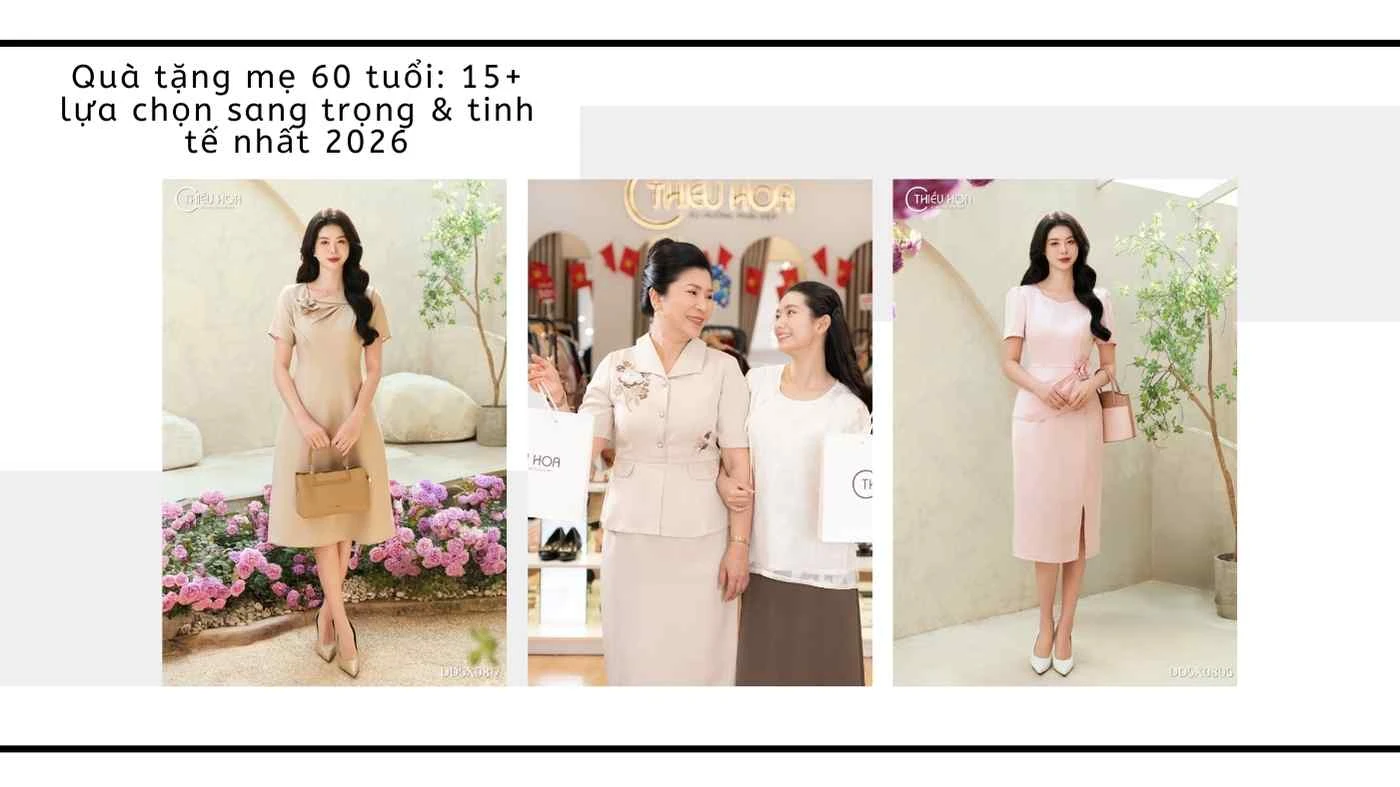 Quà tặng mẹ 60 tuổi: 15+ lựa chọn sang trọng & tinh tế nhất 2026
