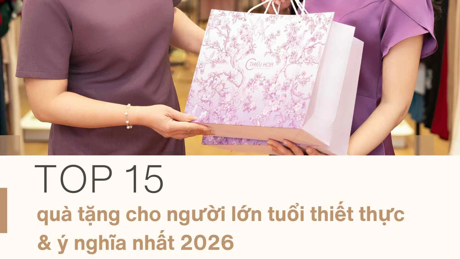 Top 15 quà tặng cho người lớn tuổi thiết thực & ý nghĩa nhất 2026