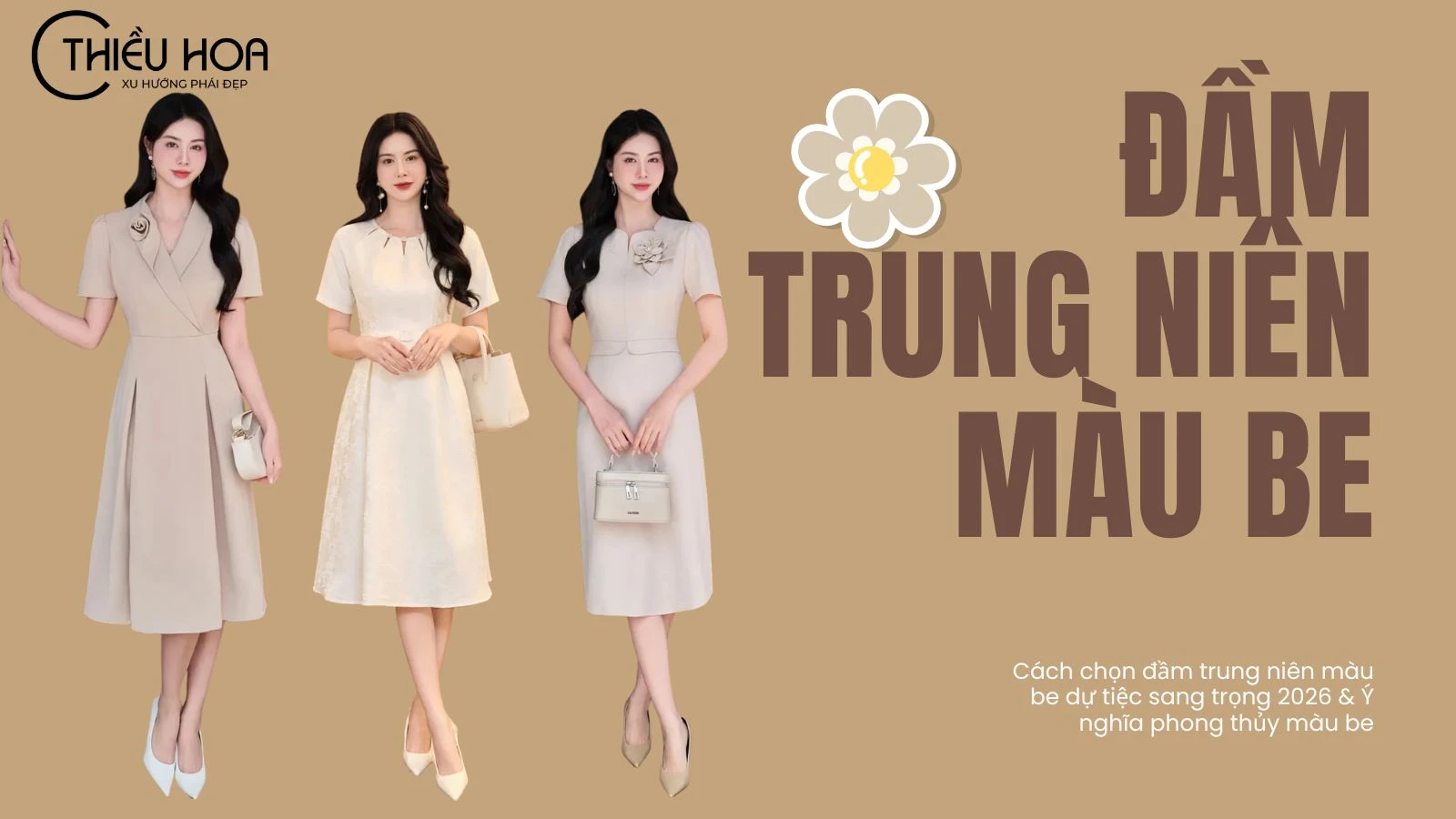 Cách chọn đầm trung niên màu be dự tiệc sang trọng 2026 & Ý nghĩa phong thủy màu be