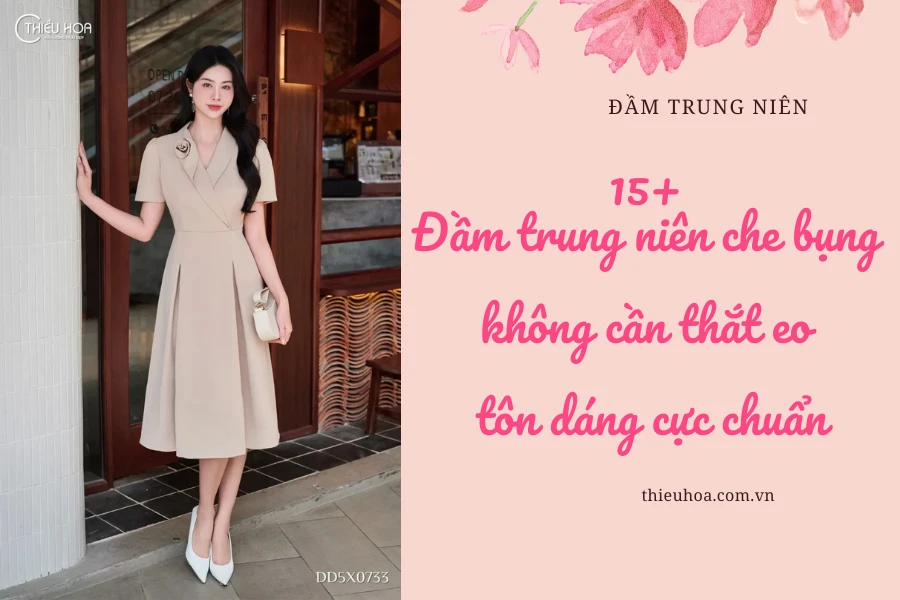 15+ Đầm trung niên che bụng không cần thắt eo tôn dáng cực chuẩn