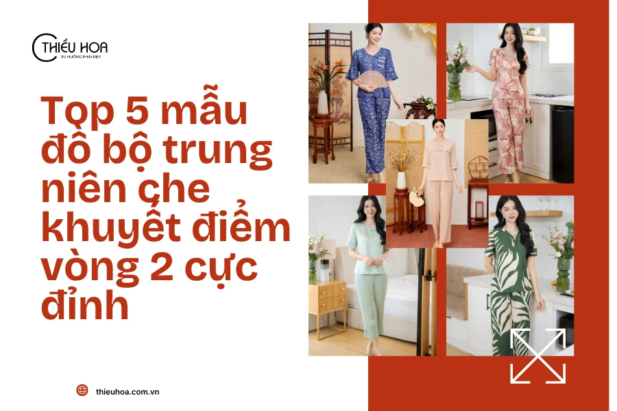 Top 5 mẫu đồ bộ trung niên che khuyết điểm vòng 2 cực đỉnh