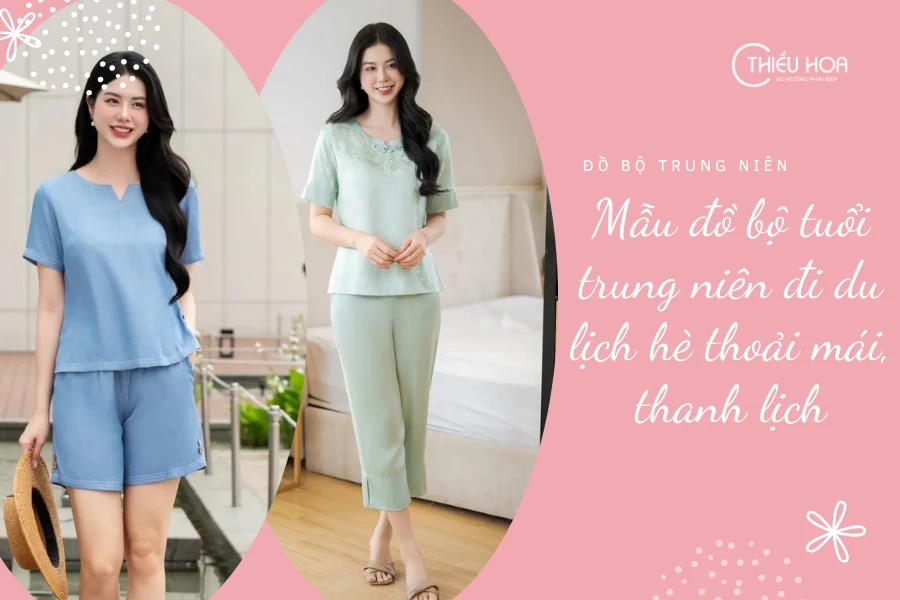 Mẫu đồ bộ tuổi trung niên đi du lịch hè thoải mái, thanh lịch