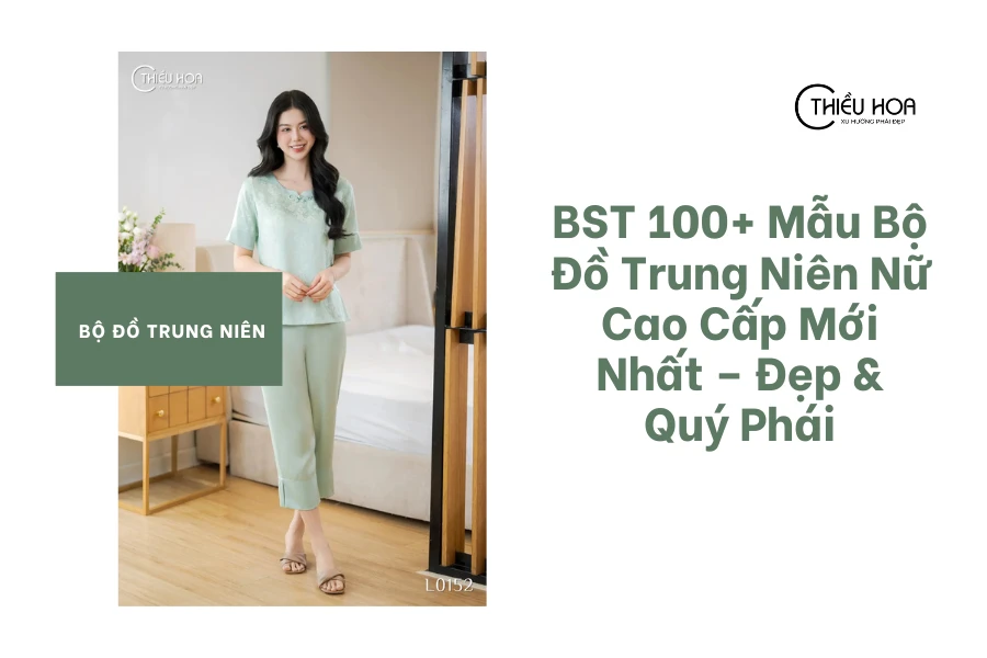 BST 100+ Mẫu Bộ Đồ Trung Niên Nữ Cao Cấp Mới Nhất – Đẹp & Quý Phái