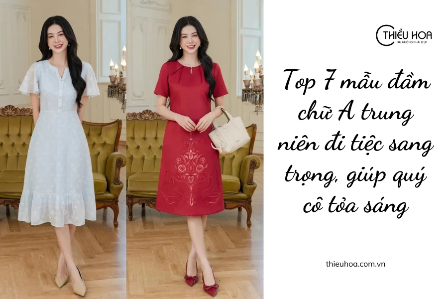 Top 7 mẫu đầm chữ A trung niên đi tiệc sang trọng, giúp quý cô tỏa sáng