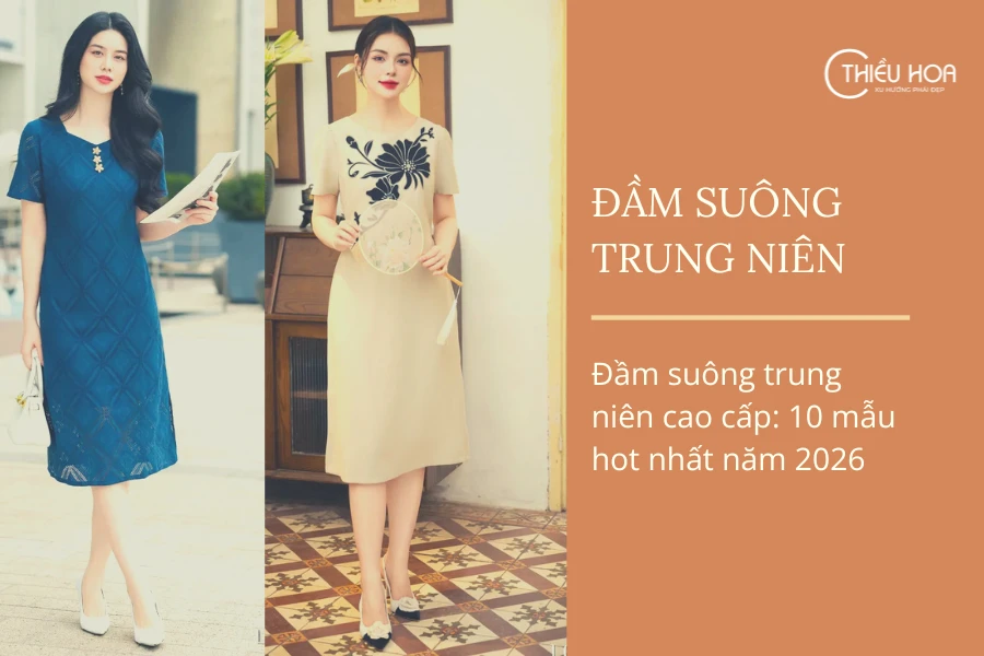 Đầm suông trung niên cao cấp: 10 mẫu hot nhất năm 2026