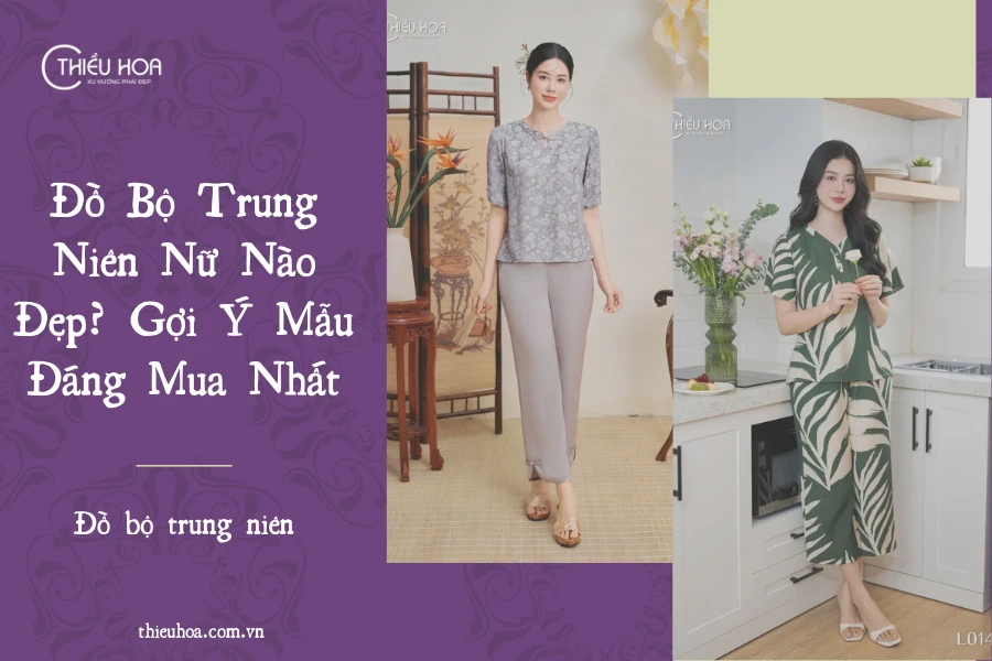 Đồ Bộ Trung Niên Nữ Nào Đẹp? Gợi Ý Mẫu Đáng Mua Nhất