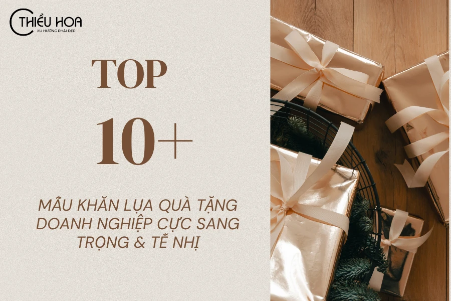 Top 10+ Mẫu Khăn Lụa Quà Tặng Doanh Nghiệp Cực Sang Trọng & Tế Nhị