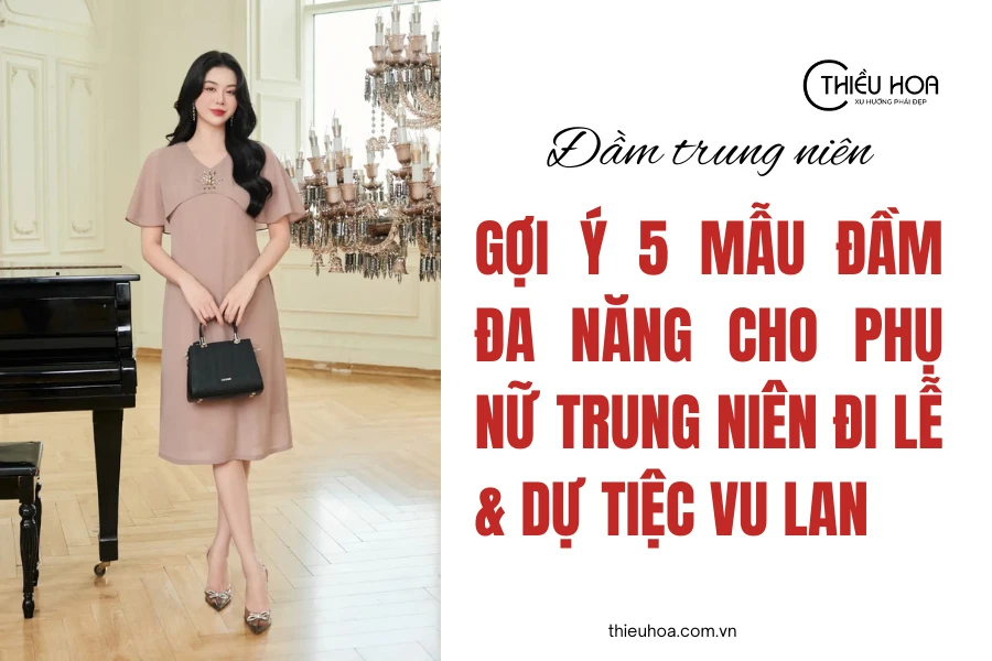 Gợi Ý 5 Mẫu Đầm Đa Năng Cho Phụ Nữ Trung Niên Đi Lễ & Dự Tiệc Vu Lan