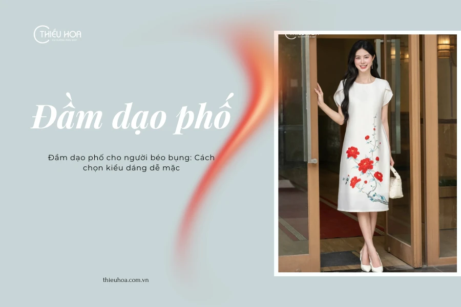 Đầm dạo phố cho người béo bụng: Cách chọn kiểu dáng dễ mặc