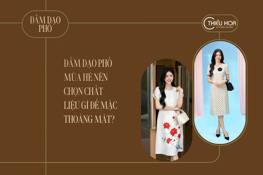 Đầm dạo phố mùa hè nên chọn chất liệu gì để mặc thoáng mát?