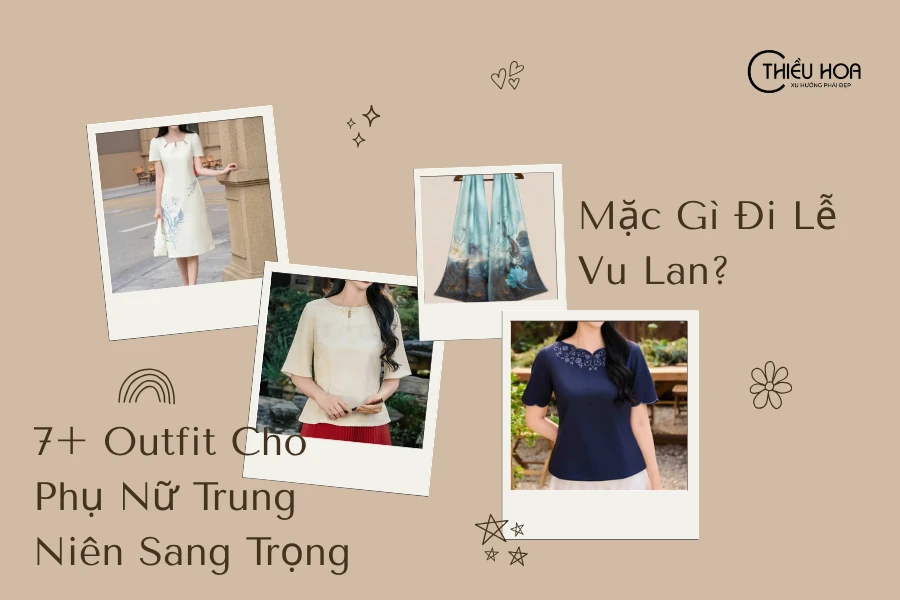 Mặc Gì Đi Lễ Vu Lan? 7+ Outfit Cho Phụ Nữ Trung Niên Sang Trọng