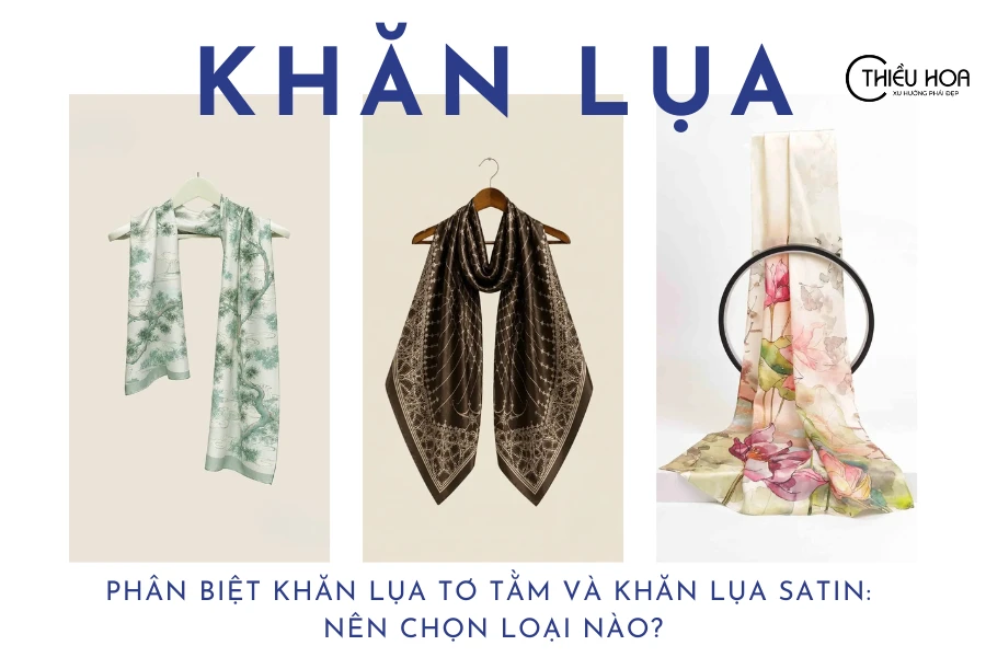 Phân Biệt Khăn Lụa Tơ Tằm Và Khăn Lụa Satin: Nên Chọn Loại Nào?
