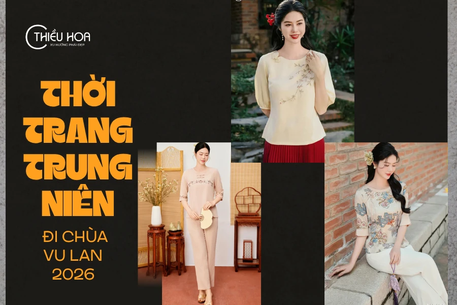 Thời Trang Trung Niên Đi Chùa Vu Lan 2026: Chọn Đồ Theo Dáng Người & Xử Lý Tình Huống Thực Tế