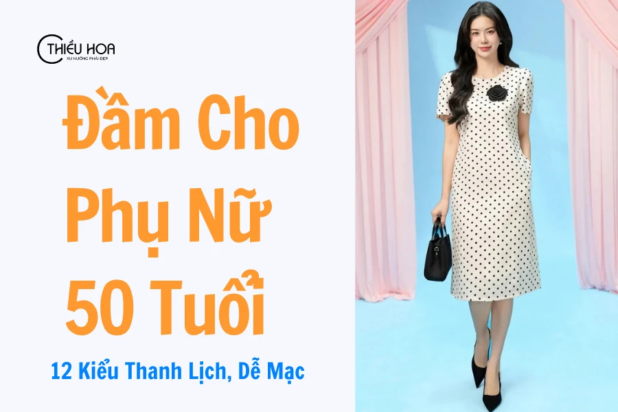 Đầm Cho Phụ Nữ 50 Tuổi: 12 Kiểu Thanh Lịch, Dễ Mặc