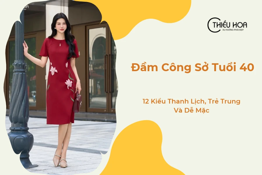 Đầm Công Sở Tuổi 40: 12 Kiểu Thanh Lịch, Trẻ Trung Và Dễ Mặc
