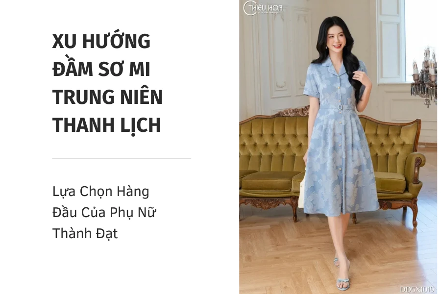 Xu Hướng Đầm Sơ Mi Trung Niên Thanh Lịch: Lựa Chọn Hàng Đầu Của Phụ Nữ Thành Đạt
