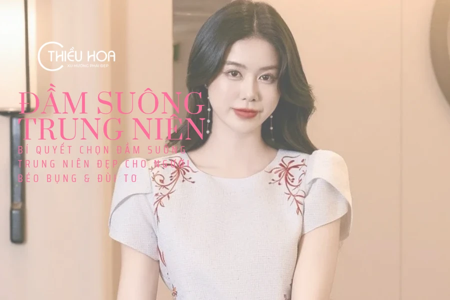 Bí Quyết Chọn Đầm Suông Trung Niên Đẹp Cho Người Béo Bụng & Đùi To