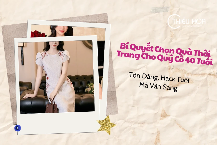 Bí Quyết Chọn Quà Thời Trang Cho Quý Cô 40 Tuổi: Tôn Dáng, Hack Tuổi Mà Vẫn Sang